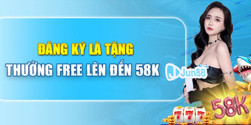 Đăng Ký Jun88 Tặng 58K - Ưu Đãi Hấp Dẫn, Giải Trí Thêm Vui 2 Đăng ký JUN88 tặng 58K cực dễ dàng và đơn giản